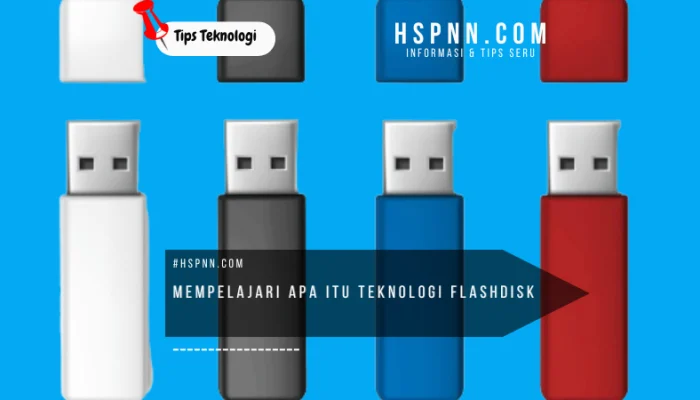 Mempelajari Apa Itu Teknologi Flashdisk