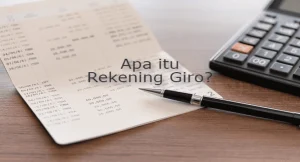 Apa Itu Rekening Giro dan Perbedaannya dalam Tabungan