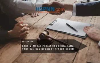 cara membuat perjanjian kerja sama yang sah dan mengikat secara hukum untuk melindungi kepentingan bisnis para pihak