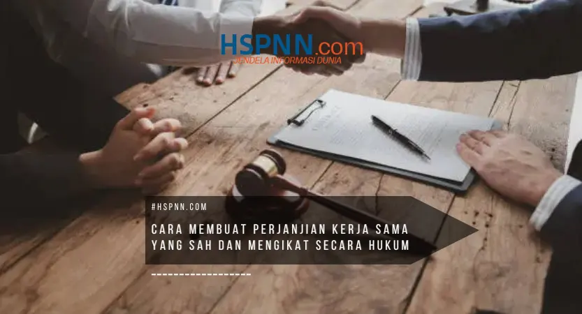 cara membuat perjanjian kerja sama yang sah dan mengikat secara hukum untuk melindungi kepentingan bisnis para pihak