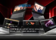 Cara Memilih Laptop untuk Kerja dan Kuliah agar Tidak Salah Beli