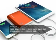 Cara Memilih Power Bank yang Aman dan Sesuai Kebutuhan Sehari-hari