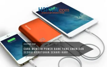 cara memilih power bank yang aman dan sesuai kebutuhan sehari hari untuk penggunaan smartphone dan perangkat elektronik