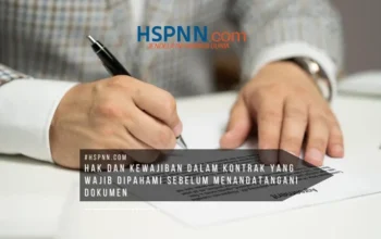 hak dan kewajiban dalam kontrak yang wajib dipahami sebelum menandatangani dokumen untuk menghindari risiko hukum