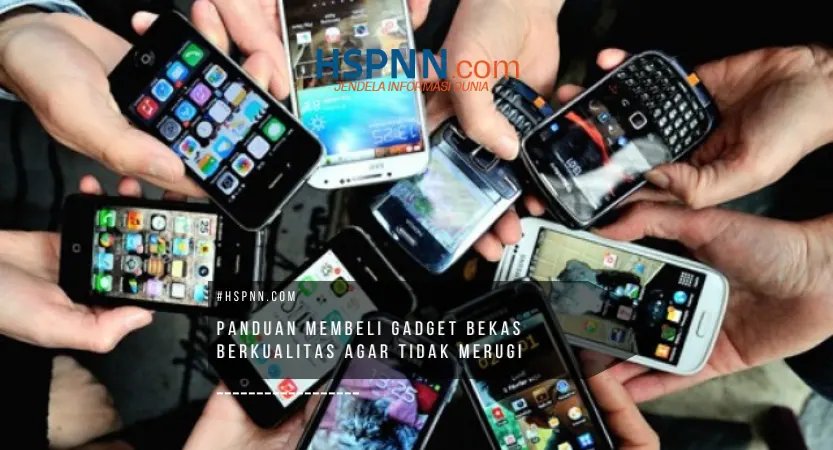 panduan membeli gadget bekas berkualitas agar tidak merugi dan mendapatkan perangkat terbaik sesuai kebutuhan
